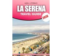LA SERENA Travel Guide 2026: Discover Beaches Food Culture and Hidden Gems La Serena Chile Vacation Guide with Itineraries and Safety Tips 2026