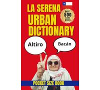 La Serena Urban Dictionary: A Traveler’s Guide to La Serena Slang, Culture, and Chilean Spanish