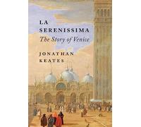 La Serenissima: The Story of Venice