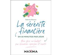 La sérénité financière en 10 minutes par jour Bien gérer son budget pour économiser, épargner et investir - Sabrina Masson - Maxima - broché - Guide
