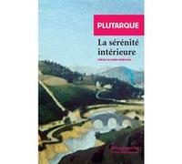 La Sérénité intérieure Plutarque (Auteur), Pierre Maréchaux (Traduction)