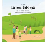 La série les amis diabétiques: Mon ami jack est diabétique - comprendre les différences entre les types de diabète: Livre pour enfants
