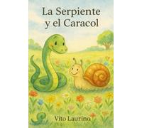 La Serpiente y el Caracol: Una fábula ilustrada sobre la paciencia, la resiliencia y el valor de la amistad