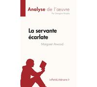 La servante écarlate de Margaret Atwood (Analyse de l'œuvre): Résumé complet et analyse détaillée de l'œuvre