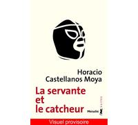 La Servante et le catcheur - Horacio Castellanos Moya - A.m. Metailie - broché - Roman