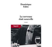 La serveuse était nouvelle - Dominique Fabre - Fayard - broché - Roman