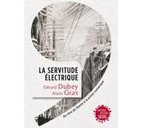 La Servitude électrique Du rêve de liberté à la prison numérique - Gérard Dubey - Seuil - broché - Essai
