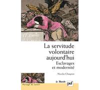 La Servitude Volontaire Aujourd'hui - Esclavages Et Modernité
