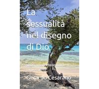 La sessualità nel disegno di Dio: Verità, amore e bellezza tra corpo e spirito