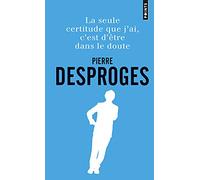 La Seule certitude que j'ai, c'est d'être dans le doute