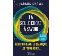 La seule chose à savoir sur...le Big Bang, le quantique, les trous noirs 21 grandes théories scientifiques expliquées simplement - Marcus Chown - Eyrolles - broché - Essai