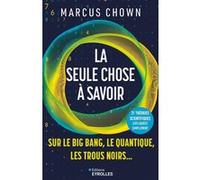 La seule chose à savoir sur le Big Bang, le quantique et les trous noirs: 21 théories expliquées