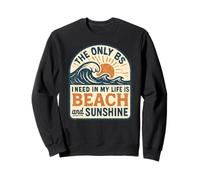 La Seule Chose Dont J'Ai Besoin dans ma Vie, C'est la Plage et Le Soleil, C'est drôle Sweatshirt