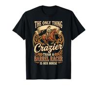 La Seule Chose Plus Folle qu'un Coureur de Baril est Son Cheval T-Shirt