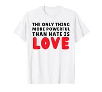 La Seule Chose Plus puissante Que la Haine, C'est l'amour et la gentillesse T-Shirt