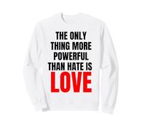 La Seule Chose Plus puissante Que la Haine, C'est l'amour - Message Sweatshirt