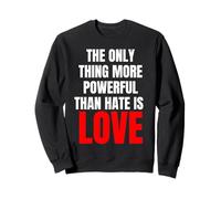 La Seule Chose Plus puissante Que la Haine, C'est l'amour - Message Sweatshirt