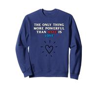 La Seule Chose Plus puissante Que la Haine, C'est l'amour Sweatshirt