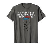 La Seule Chose Plus puissante Que la Haine, C'est l'amour T-Shirt