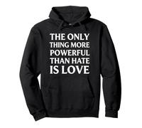 La Seule Chose Plus puissante Que la Haine est l'amour Sweat à Capuche