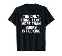 La seule chose que j'aime plus que la lecture est putain - drôle T-Shirt