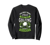 La Seule Chose Que J'aime Plus Que Le Golf, C'est d'être Grand-père Sweatshirt