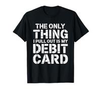 La seule chose que je retire, c'est une blague financière amusante sur ma carte de débit T-Shirt
