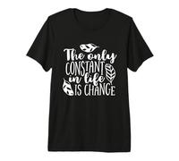 La Seule constante dans la Vie est l'inspiration du Changement T-Shirt Haut de Gamme