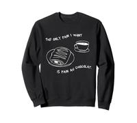La Seule Douleur Que Je Veux, C'est du Pain au Chocolat Sweatshirt