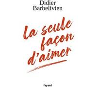 La seule façon d'aimer Didier Barbelivien (Auteur)