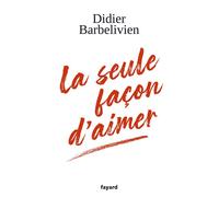 La seule façon d'aimer - Didier Barbelivien - Fayard - broché - Roman