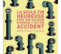 La seule fin heureuse pour une histoire d'amour, c'est un accident Joao Paulo Cuenca (Auteur)