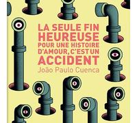 La seule fin heureuse pour une histoire d'amour, c'est un accident - Joao Paulo Cuenca - Cambourakis - broché - Roman