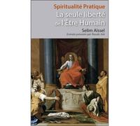 La seule liberté de l'Etre Humain - Selim Aïssel - Ecce - broché - Essai