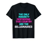 La Seule minorité Qui détruit ce Pays sont des milliardaires T-Shirt