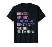 La Seule minorité Qui détruit ce Pays sont des milliardaires T-Shirt