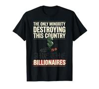 La Seule minorité Qui détruit ce Pays sont des milliardaires T-Shirt