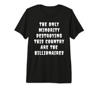 La Seule minorité Qui détruit ce Pays sont des milliardaires T-Shirt Haut de Gamme