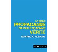 La seule propagande qui vaille se nomme vérité Discours sur la responsabilité et le devenir des médias - Edward Murrow - Qui Mal Y Pense Editions - broché - Essai