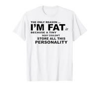 La Seule Raison pour laquelle Je suis Gros, C'est Parce qu'un Petit Corps ne Le Pourrait Pas T-Shirt