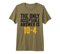 La Seule réponse Acceptable est 10-4 Funny 911 Dispatcher T-Shirt Haut de Gamme