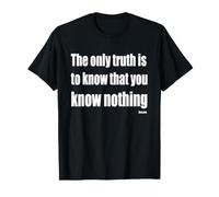 La Seule vérité à Savoir est Que Vous ne Savez Rien T-Shirt