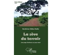La sève du terroir Une page d'enfance au pays natal - Ibrahima Dâka Diallo - L'harmattan - broché - Récit