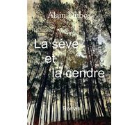 La sève et la cendre - Alain Dubos - Kobo by Fnac - broché - Récit