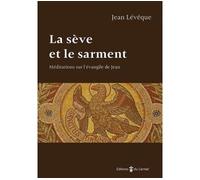 La sève et le sarment Médiations sur l'évangile de Jean - Jean Lévêque - Du Carmel Eds - broché - Etude