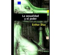 La sexualidad y el poder: El ocaso de la sexualidad en la sociedad moderna
