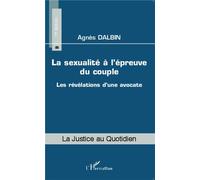 La sexualité à l'épreuve du couple Les révélations d'une avocate - Agnès Dalbin - L'harmattan - broché - Récit