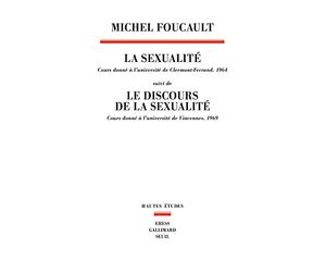 La Sexualité. Cours donné à l'université de Clermont-Ferrand (1964): suivi de Le Discours de la sexualité. Cours donné à l'université de Vincennes (1969)