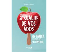 La sexualité de vos ados, en parler, ce n'est pas si compliqué Comprendre pour bien accompagner - Samuel Comblez - Solar - broché - Essai