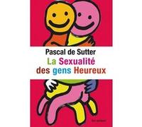 La sexualité des gens heureux Pascal Sutter (Auteur)